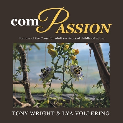 Compassion: Stations of the Cross for Adult Survivors of Childhood Abuse by Wright, Tony