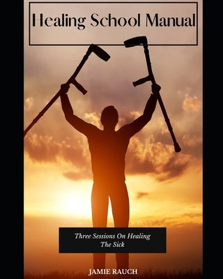 Healing School: Manual by Rauch, Jamie