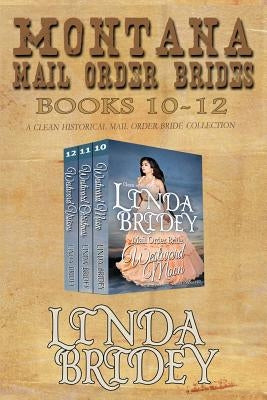 Montana Mail Order Brides - Books 10 - 12: A Clean Historical Mail Order Bride Collection by Bride, Linda