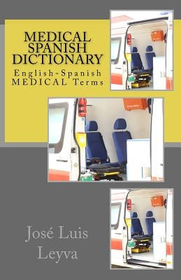 Medical Spanish Dictionary: English-Spanish Medical Terms by Leyva, Jose Luis