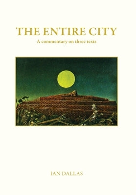 The Entire City, a commentary on three texts by Dallas, Ian