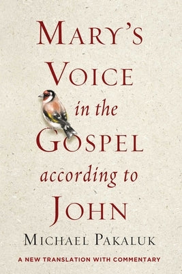Mary's Voice in the Gospel According to John: A New Translation with Commentary by Pakaluk, Michael