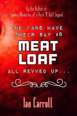 The Fans Have Their Say #8 Meat Loaf: All Revved Up... by Carroll, Ian