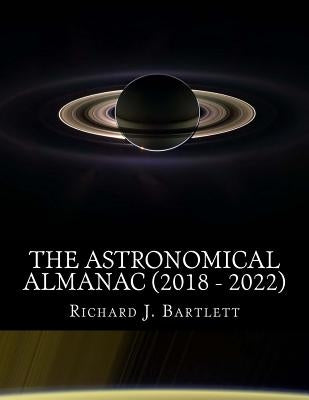 The Astronomical Almanac (2018 - 2022): A Comprehensive Guide to Night Sky Events by Bartlett, Richard J.