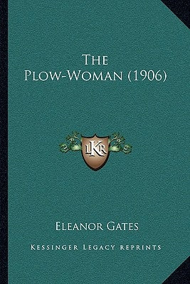 The Plow-Woman (1906) by Gates, Eleanor