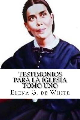 TESTIMONIOS PARA LA IGLESIA Tomo Uno by De White, Elena G.