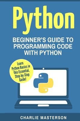 Python: Beginner's Guide to Programming Code with Python by Masterson, Charlie