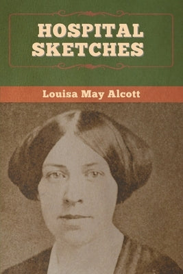 Hospital Sketches by Alcott, Louisa May