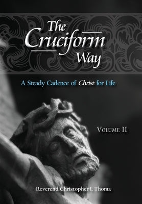 The Cruciform Way: A Steady Cadence of Christ for Life, Volume 2 by Thoma, Christopher Ian