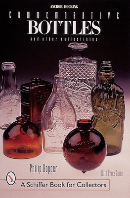 Anchor Hocking Commemorative Bottles: And Other Collectibles by Hopper, Philip L.