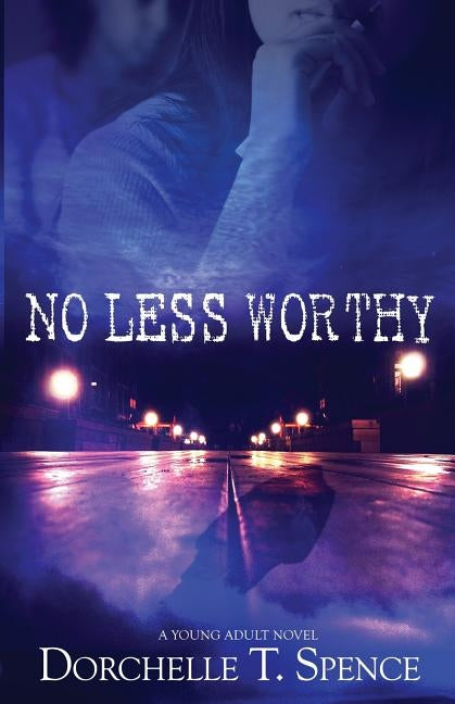 No Less Worthy by Spence, Dorchelle T.