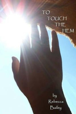 To Touch the Hem by Bailey, Rebecca S.