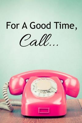 For A Good Time, Call... by Gadziala, Jessica