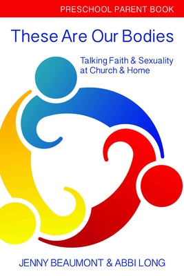 These Are Our Bodies: Preschool Parent Book: Talking Faith & Sexuality at Church & Home by Beaumont, Jenny