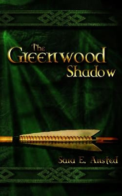 The Greenwood Shadow by Ansted, Sara E.