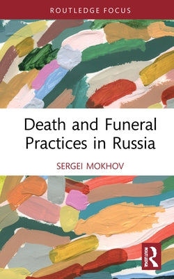 Death and Funeral Practices in Russia by Mokhov, Sergei