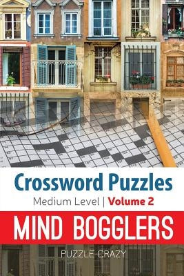 Crossword Puzzles Medium Level: Mind Bogglers Vol. 2 by Puzzle Crazy