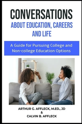 CONVERSATIONS About Education, Careers and Life: (A Guide for Pursuing College and Non-College Education Options) by Affleck, Calvin B.