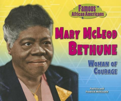 Mary McLeod Bethune: Woman of Courage by McKissack, Patricia