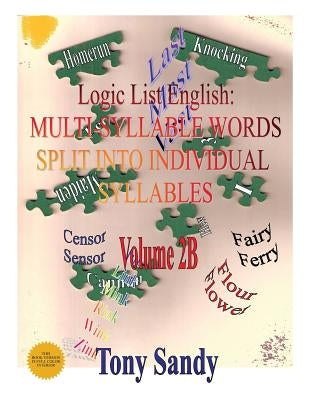 Logic List English: Multi-Syllable Words - Split into Individual Syllables: Vol. 2B by Sandy, Tony