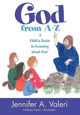 God from A-Z: A Child's Guide to Learning about God by Valeri, Jennifer