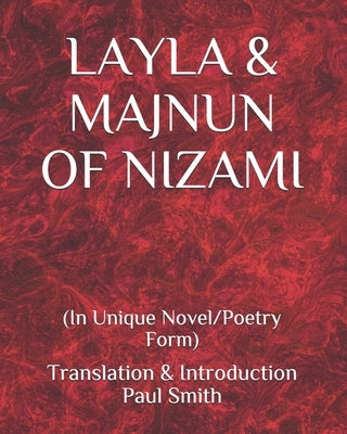 Layla & Majnun of Nizami: (In Unique Novel/Poetry Form) by Smith, Paul