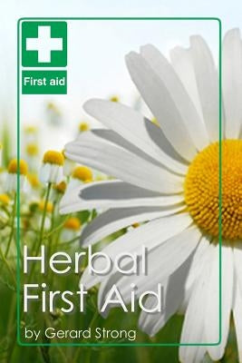 Herbal First Aid by Strong, Gerard