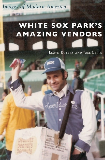 White Sox Park's Amazing Vendors by Rutzky, Lloyd