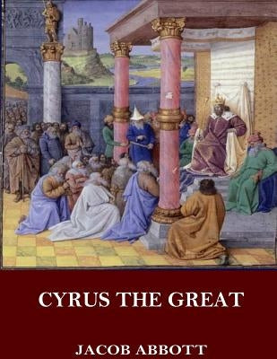 Cyrus the Great by Abbott, Jacob
