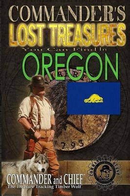 Commander's Lost Treasures You Can Find In Oregon: Follow the Clues and Find Your Fortunes! by Pulitzer, Jovan Hutton
