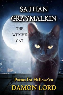 Sathan Graymalkin the Witch's Cat: Poems for Hallowe'en by Lord, Damon