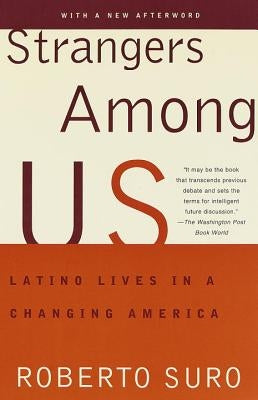 Strangers Among Us: Latino Lives in a Changing America by Suro, Roberto
