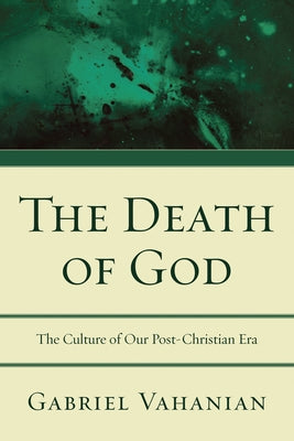 The Death of God: The Culture of Our Post-Christian Era by Vahanian, Gabriel