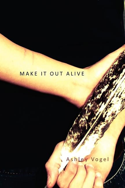 Make It Out Alive by Vogel, Ashley