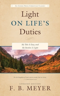 Light on Life's Duties: My Yoke Is Easy, and My Burden Is Light by Meyer, F. B.