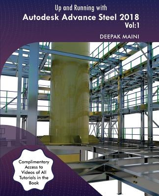 Up and Running with Autodesk Advance Steel 2018: Volume 1 by Maini, Deepak