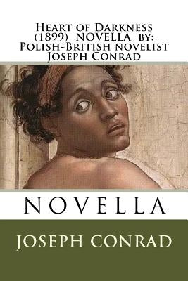 Heart of Darkness (1899) NOVELLA by: Polish-British novelist Joseph Conrad by Conrad, Joseph