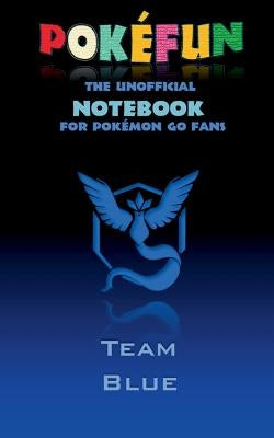 Pokefun - The unofficial Notebook (Team Blue) for Pokemon GO Fans: notebook, notepad, tablet, scratch pad, pad, gift booklet, Pokemon GO, Pikachu, bir by Taane, Theo Von