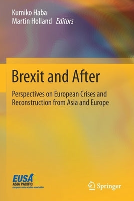 Brexit and After: Perspectives on European Crises and Reconstruction from Asia and Europe by Haba, Kumiko
