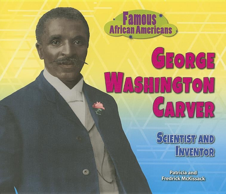 George Washington Carver: Scientist and Inventor by McKissack, Patricia