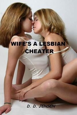 Wife's A Lesbian Cheater by Jensen, D. D.