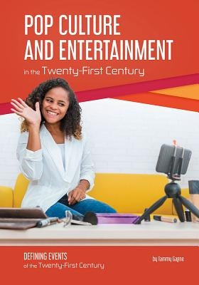Pop Culture and Entertainment in the Twenty-First Century by Gagne, Tammy