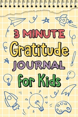3 Minute Gratitude Journal for Kids: Journal Prompts for Kids to Teach Practice Gratitude and Mindfulness by Paperland