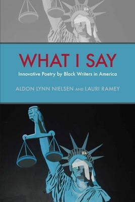 What I Say: Innovative Poetry by Black Writers in America by Nielsen, Aldon Lynn