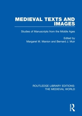 Medieval Texts and Images: Studies of Manuscripts from the Middle Ages by Manion, Margaret M.