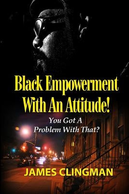 Black Empowerment with an Attitude by Clingman, James