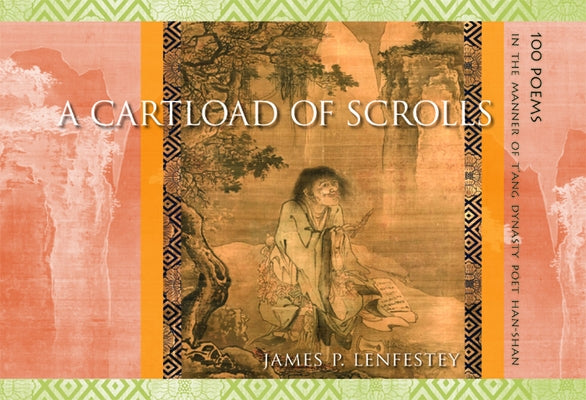 A Cartload of Scrolls: 100 Poems in the Manner of t'Ang Dynasty Poet Han-Shan by Lenfestey, James P.