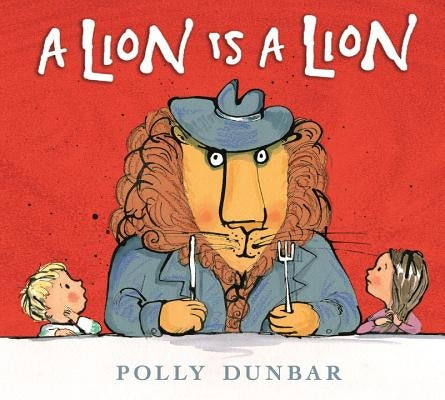 A Lion Is a Lion by Dunbar, Polly