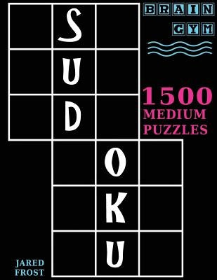 Sudoku: 1500 Medium Puzzles to Exercise Your Brain: Big Book, Great Value. Brain Gym Series Book. by Frost, Jared