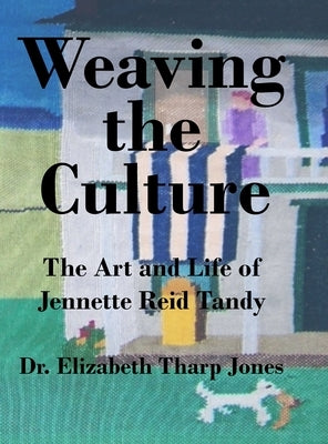 Weaving the Culture: The Art and Life of Jennette Reid Tandy by Jones, Elizabeth